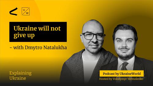 Ukraine will not give up - with Dmytro Natalukha, a Ukrainian MP