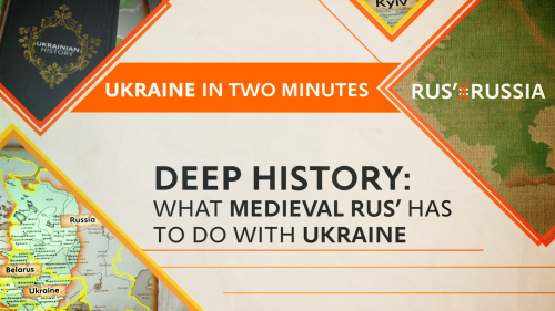 Deep History: What Medieval Rus’ Has to Do With Ukraine