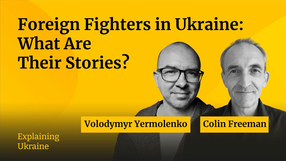 Foreign Fighters in Ukraine: What Are Their Stories? - with Colin Freeman