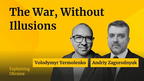 The War, Without Illusions - with Andriy Zagorodnyuk