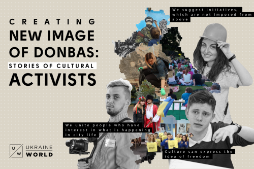 Creating new image of Donbas: stories of cultural activists